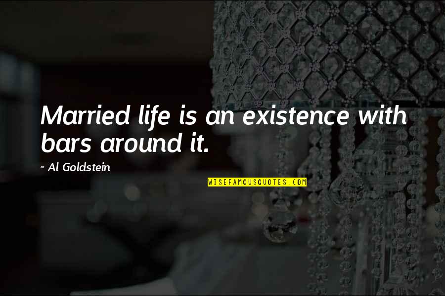 I Love You Man Fish Tacos Quotes By Al Goldstein: Married life is an existence with bars around