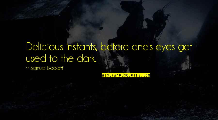 I Love You Man Goodbye Quotes By Samuel Beckett: Delicious instants, before one's eyes get used to