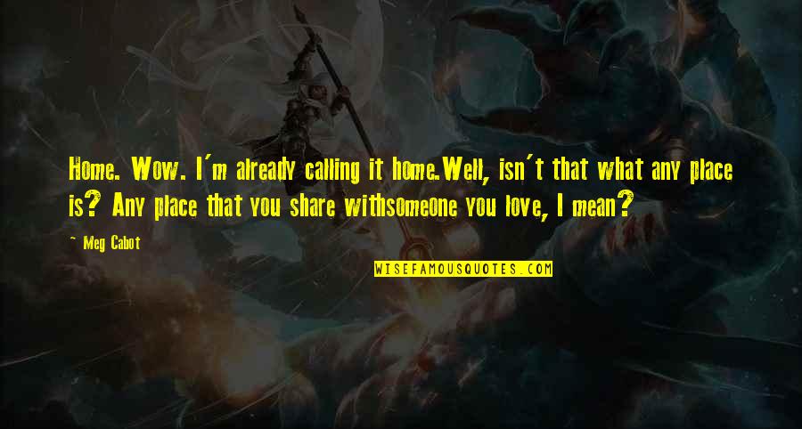 I Love You Mean Quotes By Meg Cabot: Home. Wow. I'm already calling it home.Well, isn't