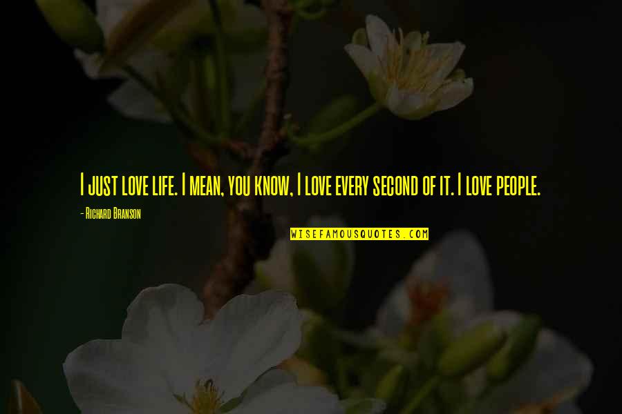 I Love You Mean Quotes By Richard Branson: I just love life. I mean, you know,