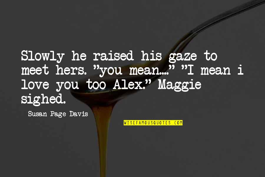 I Love You Mean Quotes By Susan Page Davis: Slowly he raised his gaze to meet hers.