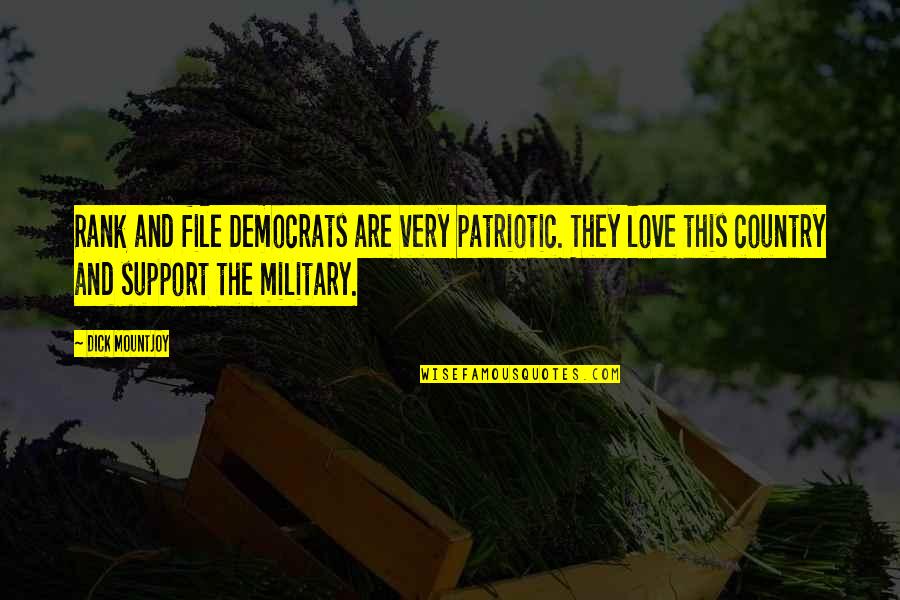 I Love You Military Quotes By Dick Mountjoy: Rank and file Democrats are very patriotic. They