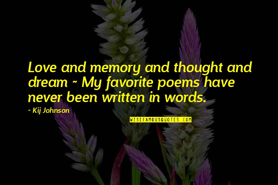 I Love You More Poems Quotes By Kij Johnson: Love and memory and thought and dream ~