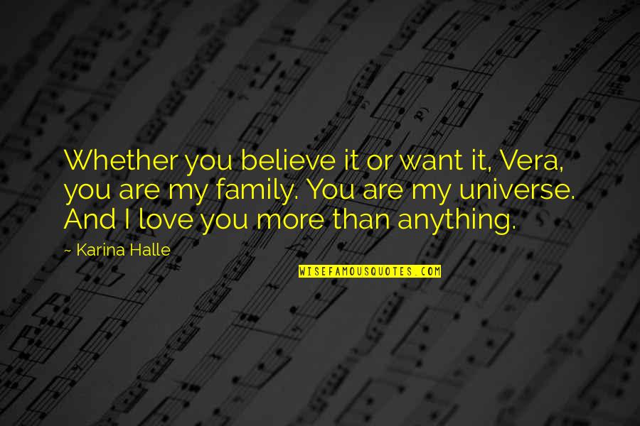 I Love You More Than Anything Quotes By Karina Halle: Whether you believe it or want it, Vera, I Love You More Than Anything Quotes By Karina Halle: Whether you believe it or want it, Vera,