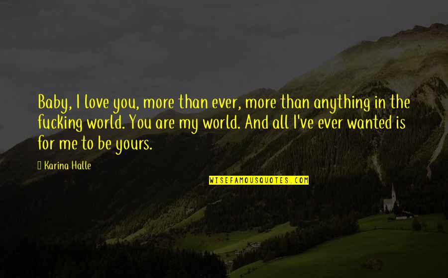 I Love You More Than Anything Quotes By Karina Halle: Baby, I love you, more than ever, more