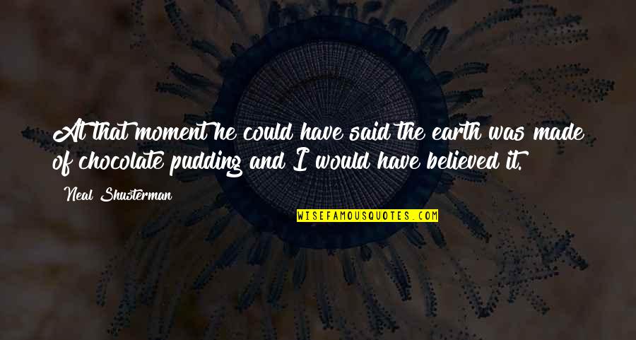 I Love You More Than Chocolate Quotes By Neal Shusterman: At that moment he could have said the I Love You More Than Chocolate Quotes By Neal Shusterman: At that moment he could have said the