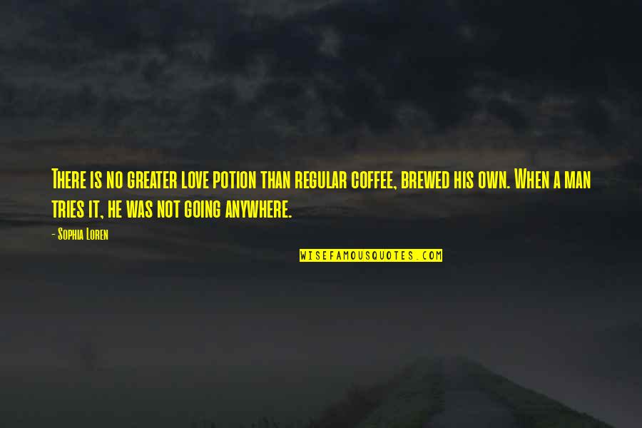 I Love You More Than Coffee Quotes By Sophia Loren: There is no greater love potion than regular I Love You More Than Coffee Quotes By Sophia Loren: There is no greater love potion than regular