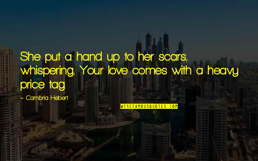 I Love You More Than Her Quotes By Cambria Hebert: She put a hand up to her scars,