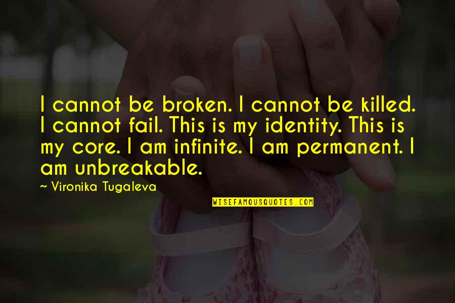 I Love You More Than Infinity Quotes By Vironika Tugaleva: I cannot be broken. I cannot be killed. I Love You More Than Infinity Quotes By Vironika Tugaleva: I cannot be broken. I cannot be killed.