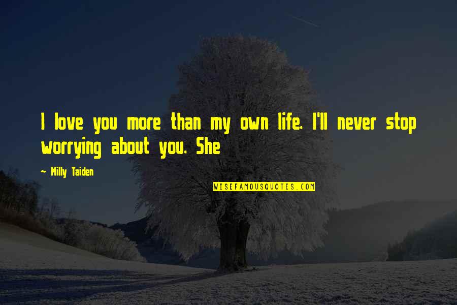 I Love You More Than My Own Life Quotes By Milly Taiden: I love you more than my own life.