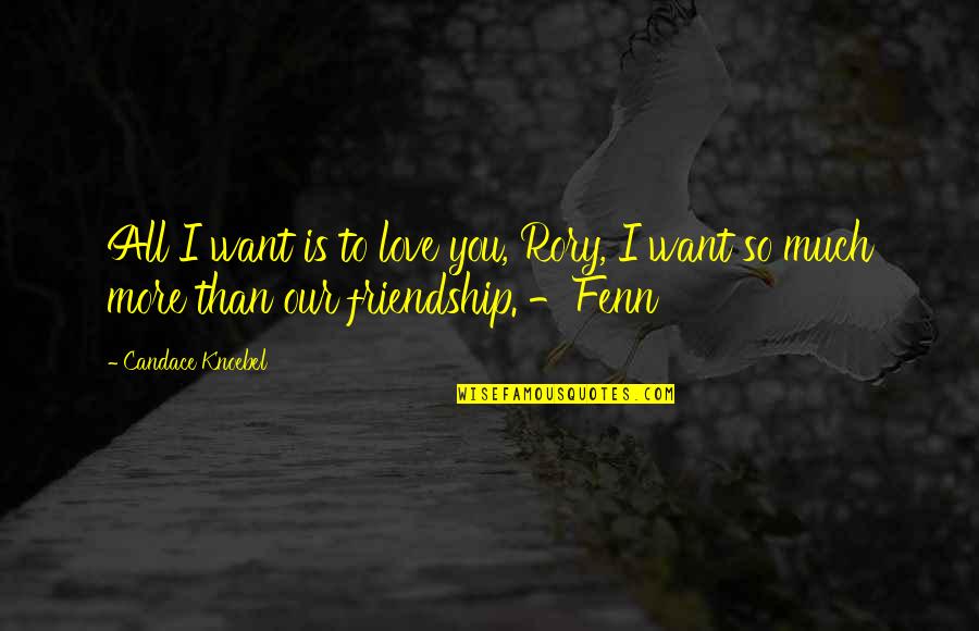 I Love You More Than Quotes By Candace Knoebel: All I want is to love you, Rory, I Love You More Than Quotes By Candace Knoebel: All I want is to love you, Rory,