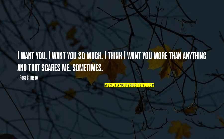 I Love You More Than You Think Quotes By Rose Christo: I want you. I want you so much.