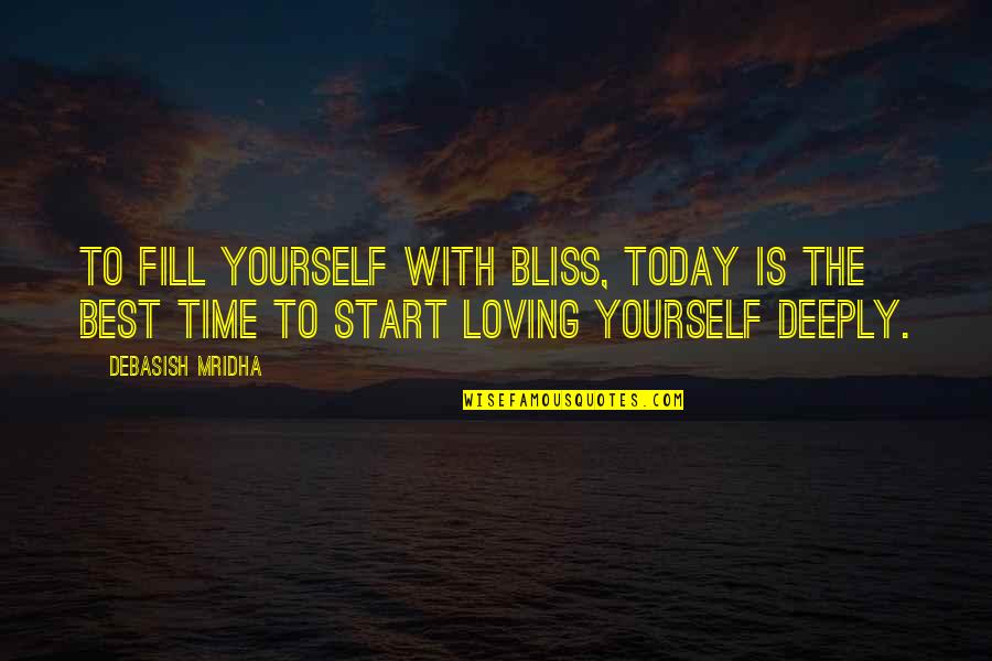 I Love You More Today Quotes By Debasish Mridha: To fill yourself with bliss, today is the