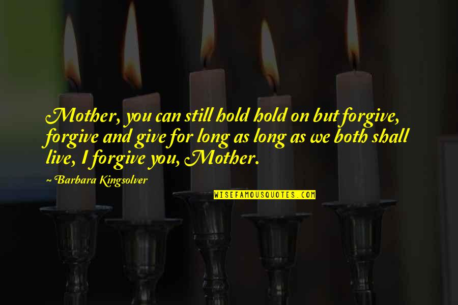 I Love You Mother Quotes By Barbara Kingsolver: Mother, you can still hold hold on but