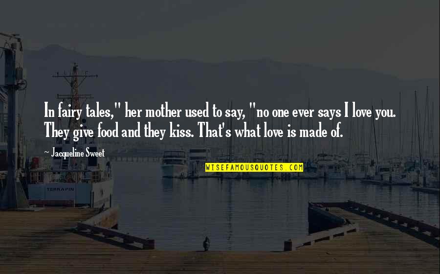 I Love You Mother Quotes By Jacqueline Sweet: In fairy tales," her mother used to say,