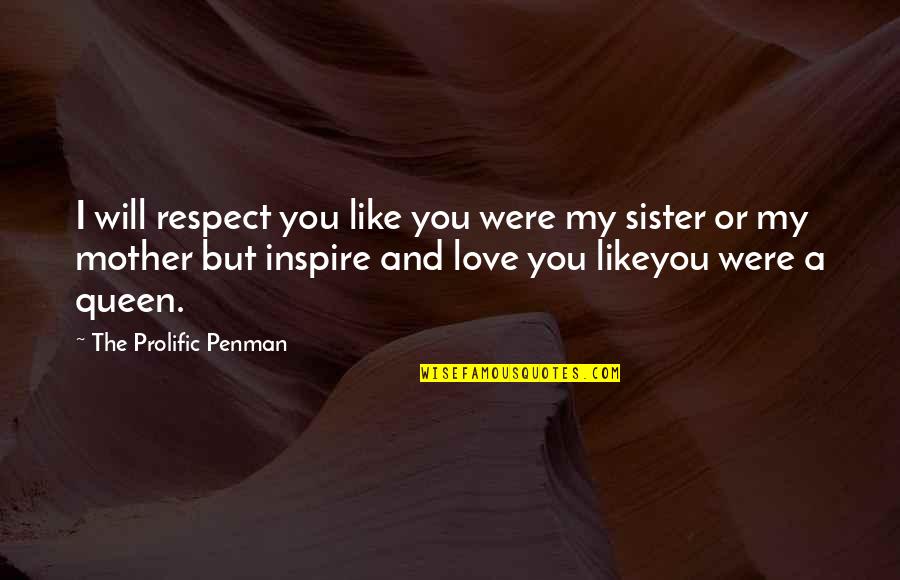 I Love You Mother Quotes By The Prolific Penman: I will respect you like you were my