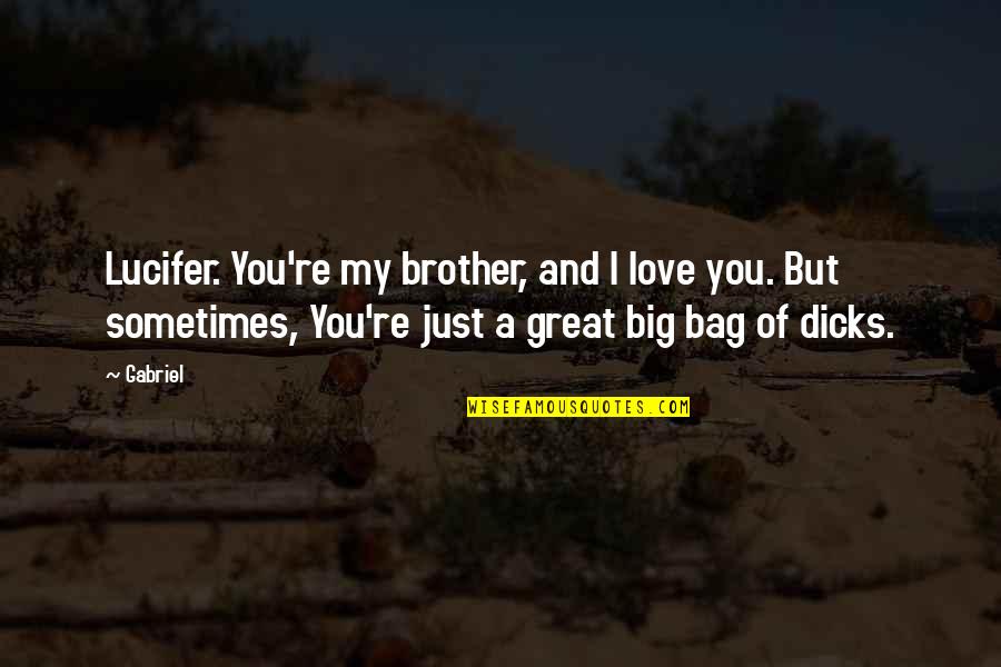 I Love You My Brother Quotes By Gabriel: Lucifer. You're my brother, and I love you.