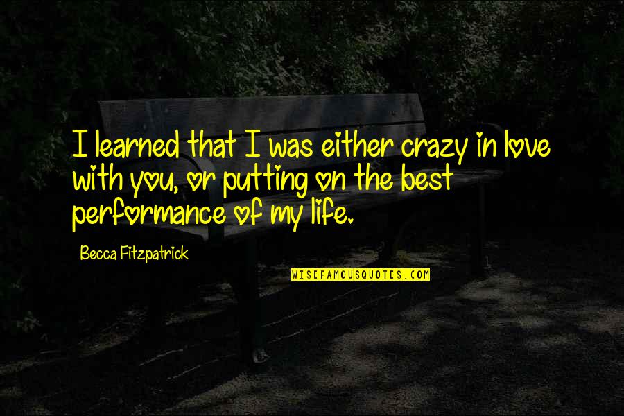 I Love You My Life Quotes By Becca Fitzpatrick: I learned that I was either crazy in