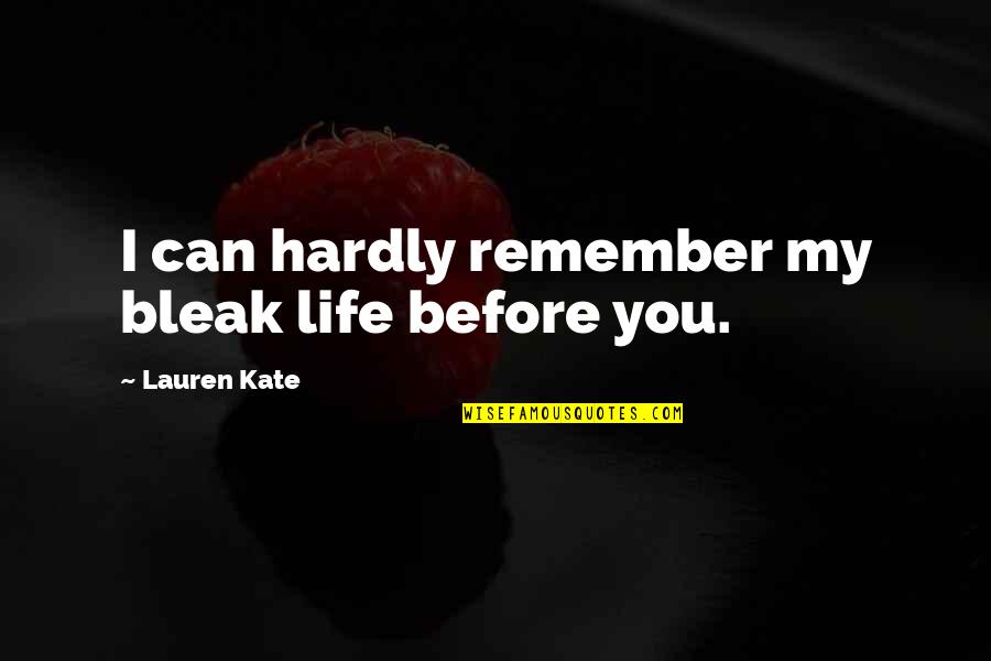 I Love You My Life Quotes By Lauren Kate: I can hardly remember my bleak life before