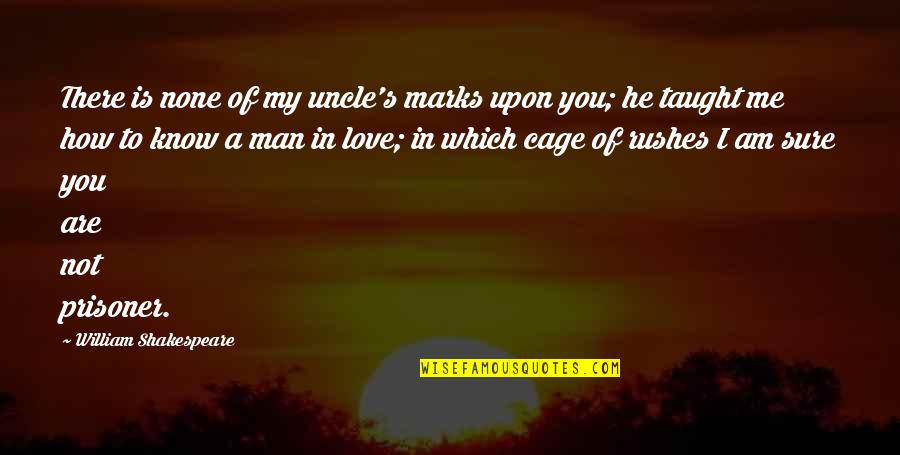 I Love You My Man Quotes By William Shakespeare: There is none of my uncle's marks upon