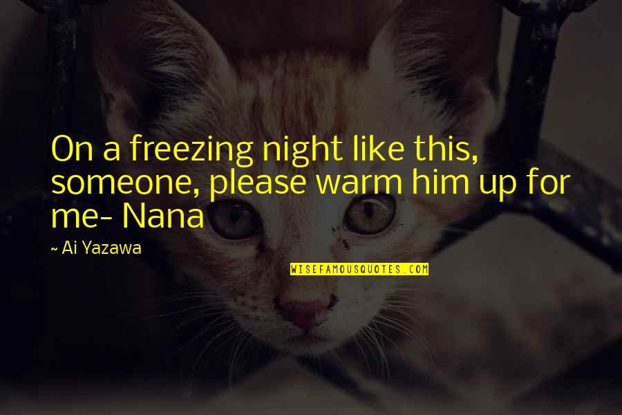 I Love You Nana Quotes By Ai Yazawa: On a freezing night like this, someone, please