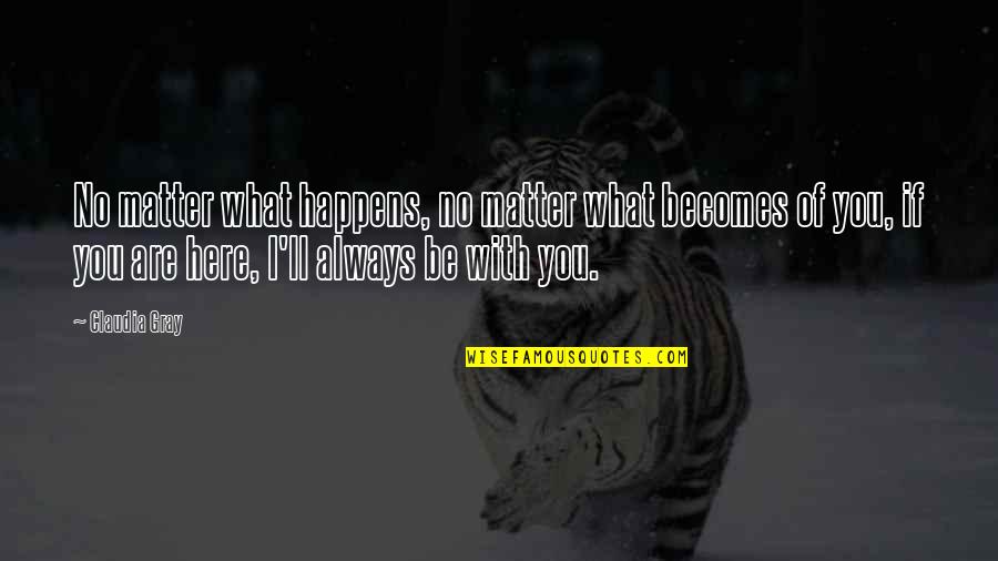 I Love You No Matter What Happens Quotes By Claudia Gray: No matter what happens, no matter what becomes