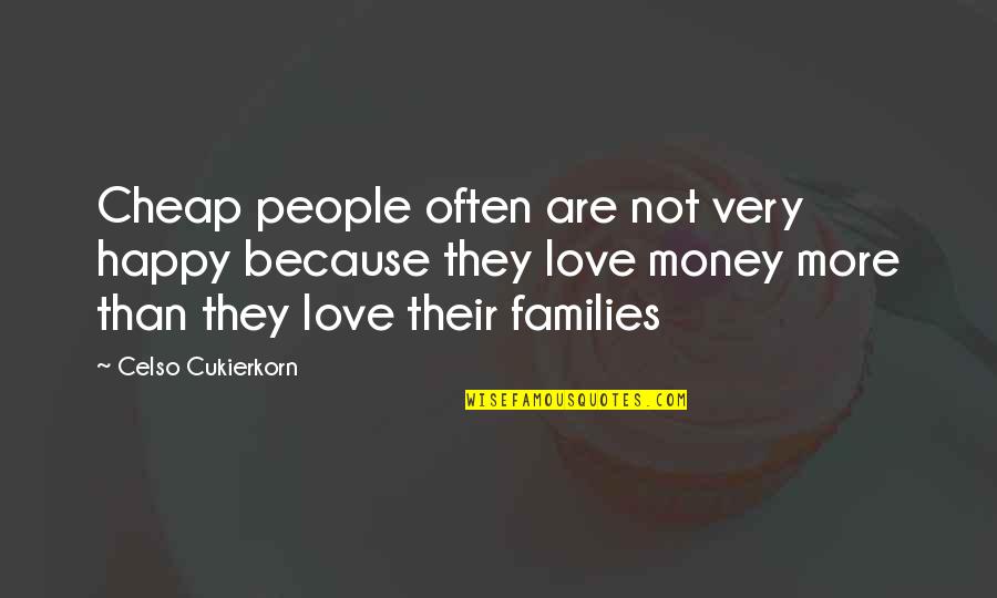 I Love You Not Because Of Your Money Quotes By Celso Cukierkorn: Cheap people often are not very happy because