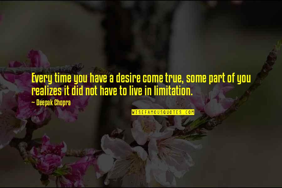 I Love You Not Because Of Your Money Quotes By Deepak Chopra: Every time you have a desire come true,