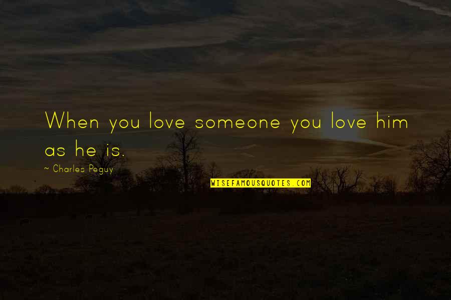 I Love You Not Him Quotes By Charles Peguy: When you love someone you love him as