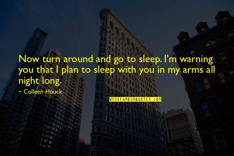 I Love You Now Quotes By Colleen Houck: Now turn around and go to sleep. I'm