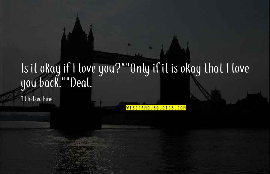 I Love You Okay Quotes By Chelsea Fine: Is it okay if I love you?""Only if
