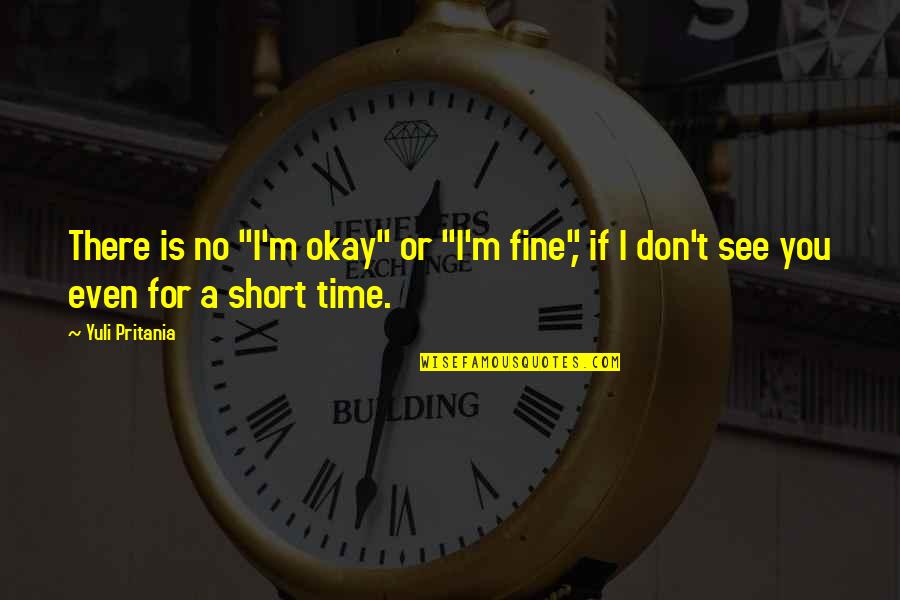 I Love You Okay Quotes By Yuli Pritania: There is no "I'm okay" or "I'm fine",