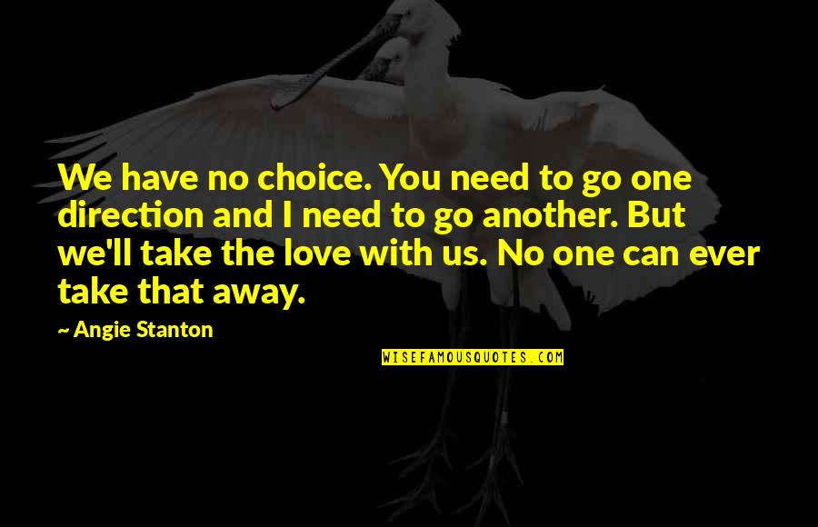 I Love You One Direction Quotes By Angie Stanton: We have no choice. You need to go