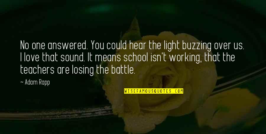 I Love You One Quotes By Adam Rapp: No one answered. You could hear the light