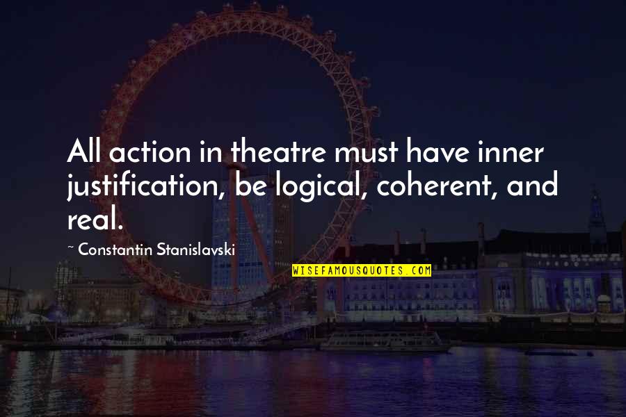 I Love You Photo Quotes By Constantin Stanislavski: All action in theatre must have inner justification,
