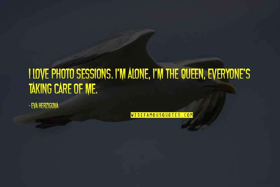 I Love You Photo Quotes By Eva Herzigova: I love photo sessions. I'm alone, I'm the
