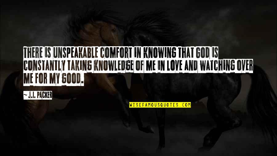 I Love You Pics Quotes By J.I. Packer: There is unspeakable comfort in knowing that God