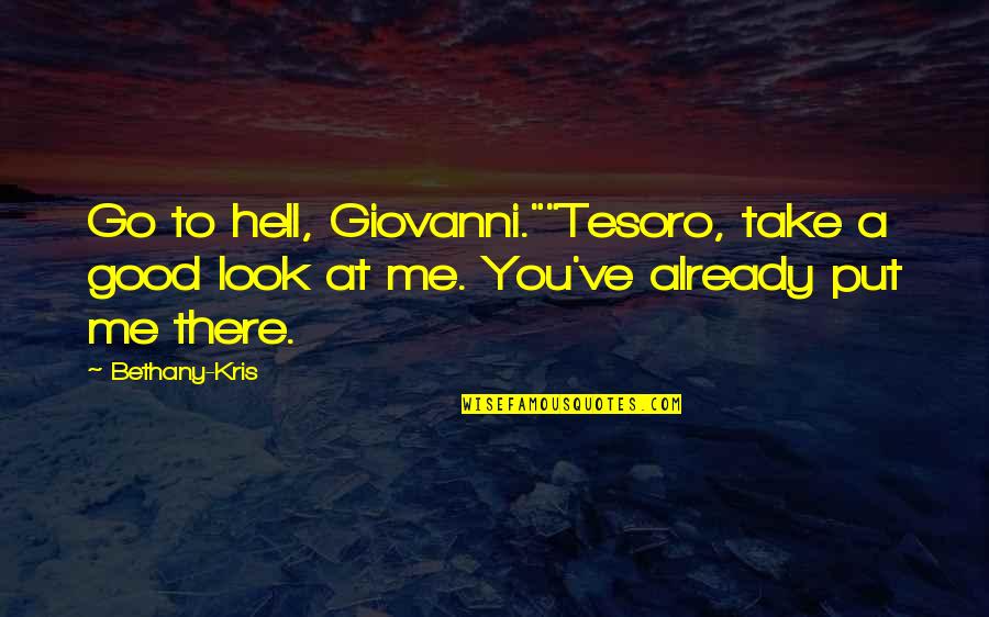 I Love You Pin Quotes By Bethany-Kris: Go to hell, Giovanni.""Tesoro, take a good look