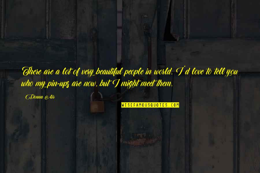 I Love You Pin Quotes By Donna Air: There are a lot of very beautiful people