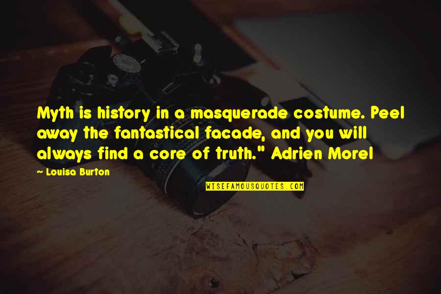 I Love You Please Accept Me Quotes By Louisa Burton: Myth is history in a masquerade costume. Peel