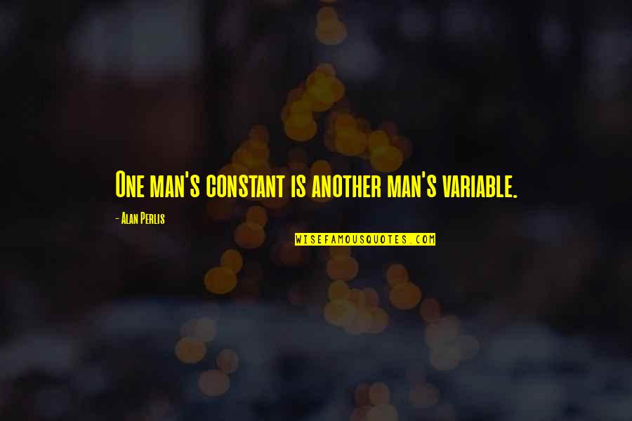 I Love You Please Don't Leave Me Quotes By Alan Perlis: One man's constant is another man's variable.