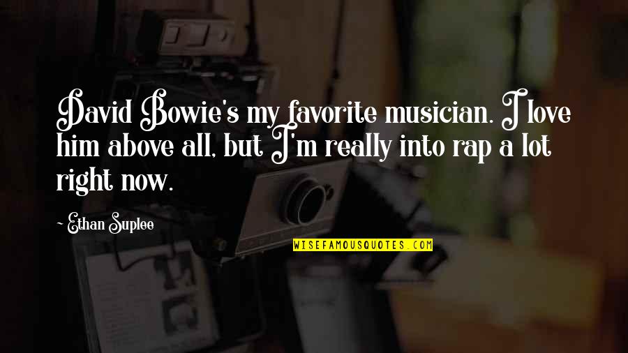 I Love You Rap Quotes By Ethan Suplee: David Bowie's my favorite musician. I love him