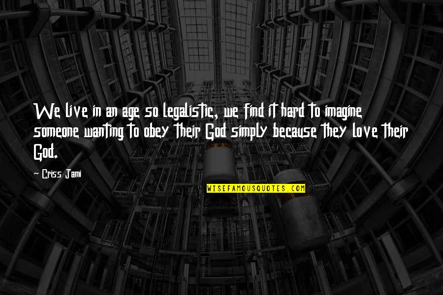 I Love You Simply Because Quotes By Criss Jami: We live in an age so legalistic, we I Love You Simply Because Quotes By Criss Jami: We live in an age so legalistic, we