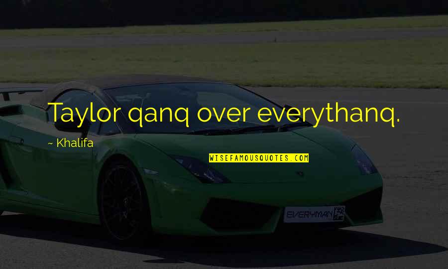 I Love You Simply Because Quotes By Khalifa: Taylor qanq over everythanq. I Love You Simply Because Quotes By Khalifa: Taylor qanq over everythanq.
