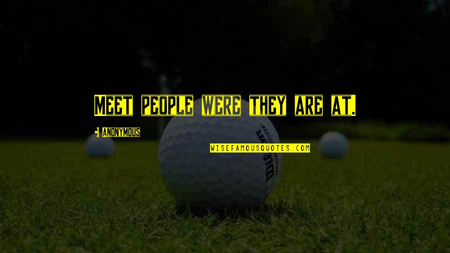 I Love You Since Day 1 Quotes By Anonymous: Meet people were they are at.