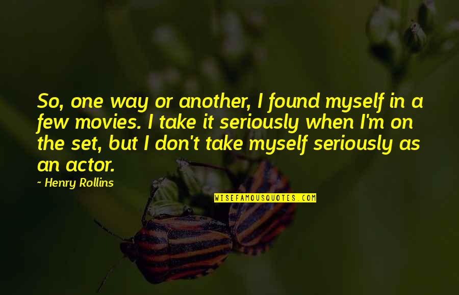 I Love You Since Day 1 Quotes By Henry Rollins: So, one way or another, I found myself