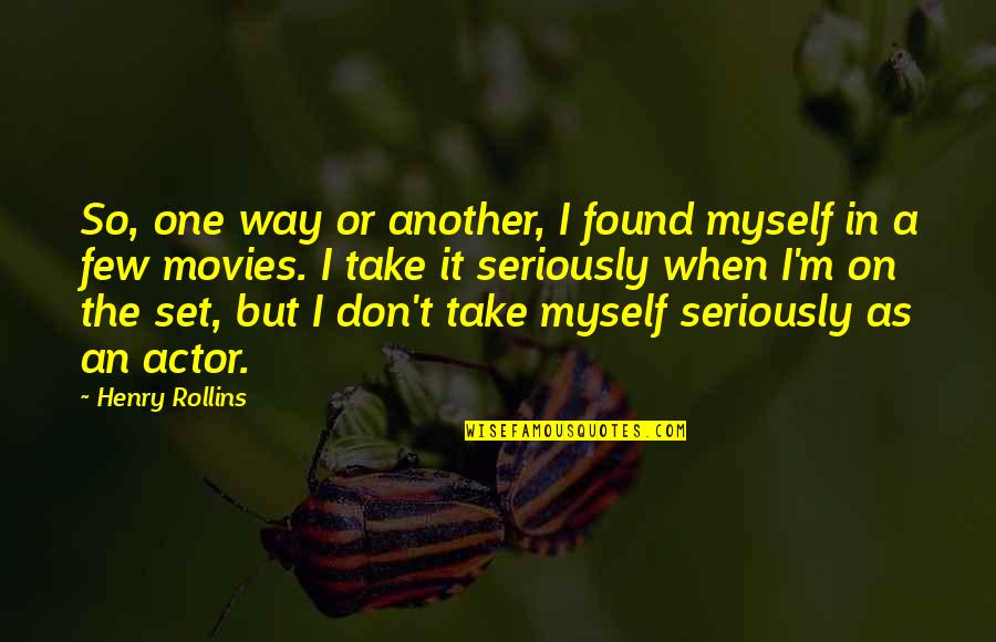 I Love You Since Day 1 Quotes By Henry Rollins: So, one way or another, I found myself I Love You Since Day 1 Quotes By Henry Rollins: So, one way or another, I found myself
