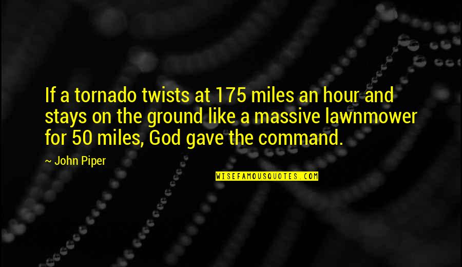I Love You Since Day 1 Quotes By John Piper: If a tornado twists at 175 miles an I Love You Since Day 1 Quotes By John Piper: If a tornado twists at 175 miles an