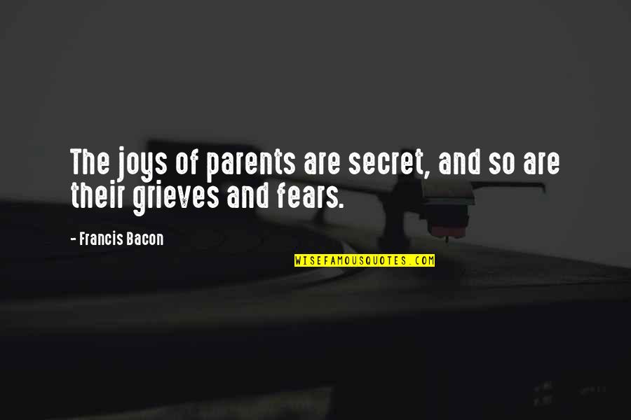 I Love You Since The Day We Met Quotes By Francis Bacon: The joys of parents are secret, and so