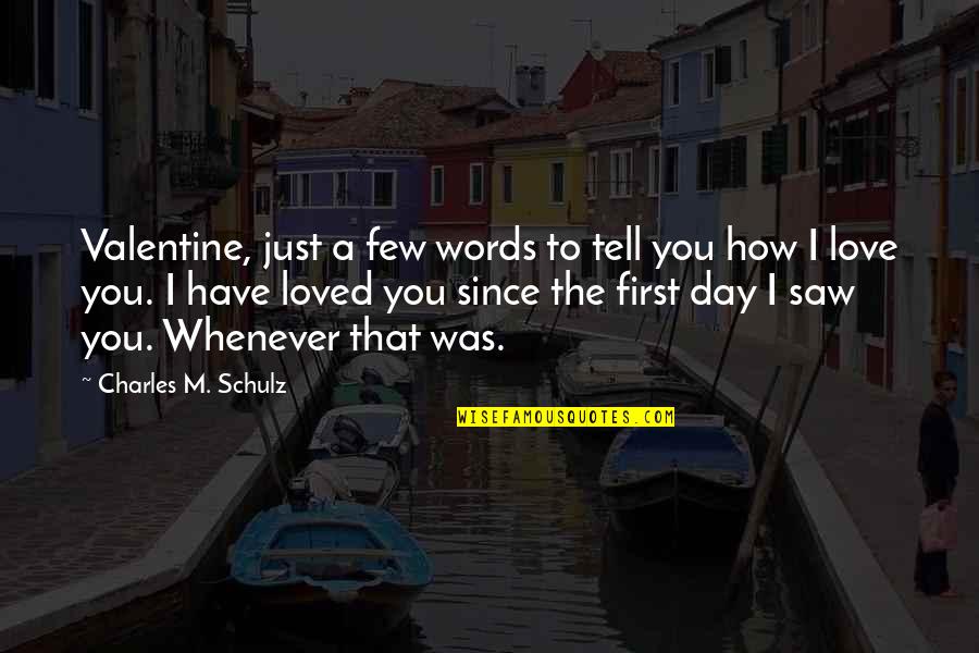 I Love You Since The Very First Day Quotes By Charles M. Schulz: Valentine, just a few words to tell you I Love You Since The Very First Day Quotes By Charles M. Schulz: Valentine, just a few words to tell you